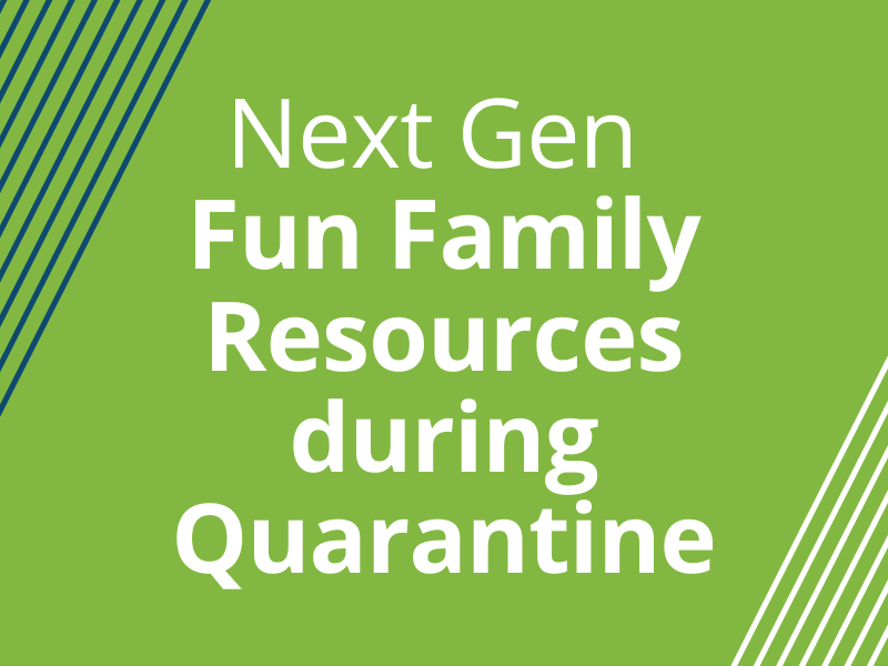NextGen Fun Family Resources during Quarantine