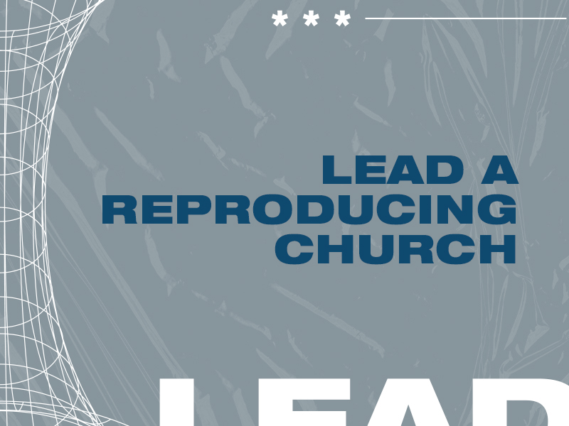 Lead a Reproducing Church
