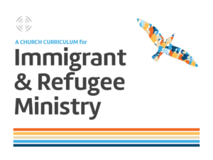 Church Curriculum for Immigrant and Refugee Ministry