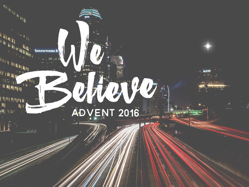 We Believe (Advent 2016)